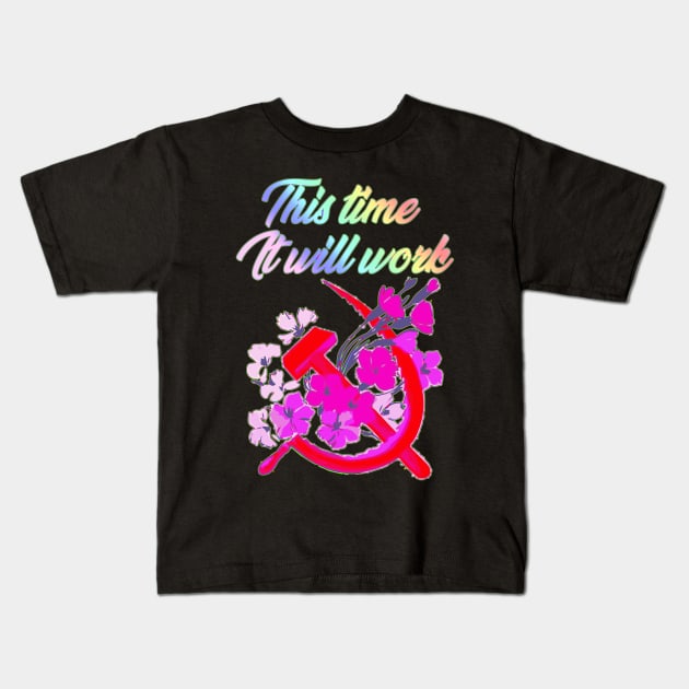 Communism Flower This Time It Will Work Kids T-Shirt by Xirtus